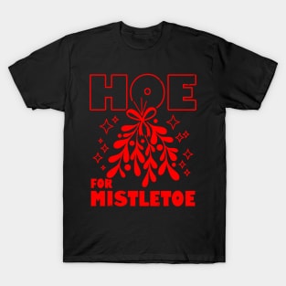 Hoe For Mistletoe Funny Christmas Meme T-Shirt